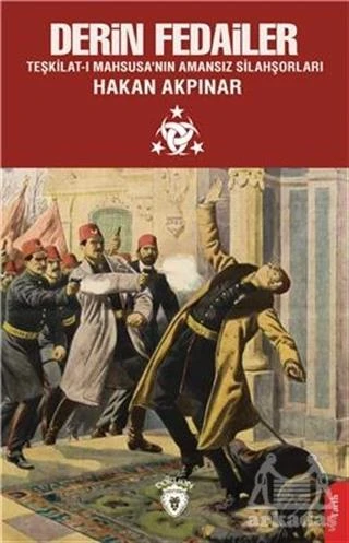 Derin Fedailer Teşkilat-I Mahsusa'nın Amansız Silahşorları - Hakan Akpınar