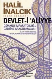 Devlet-İ Aliyye; Osmanlı İmparatorluğu Üzerine Araştırmalar - I - Halil İnalcık