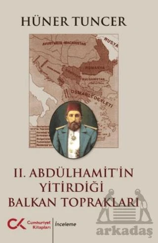 II. Abdülhamit’İn Yitirdiği Balkan Toprakları - Hüner Tuncer