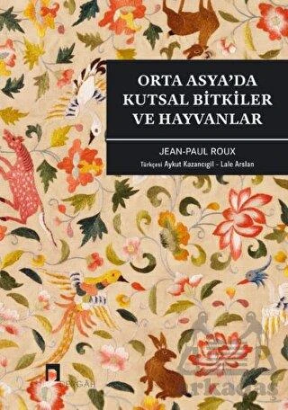 Orta Asya’Da Kutsal Bitkiler Ve Hayvanlar - Jean Paul Roux