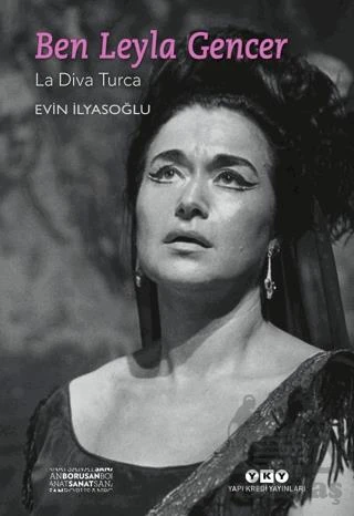 Ben Leyla Gencer - La Diva Turca (Küçük Boy) - Evin İlyasoğlu