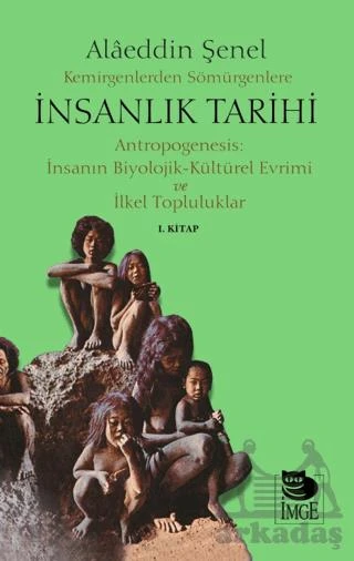 Kemirgenlerden Sömürgenlere İnsanlık Tarihi I. Kitap - Alaeddin Şenel