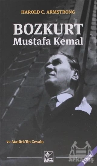Bozkurt Mustafa Kemal Ve Atatürk'ün Cevabı - Harold C. Armstrong
