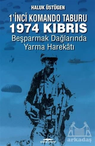 1’İnci Komando Taburu 1974 Kıbrıs - Haluk Üstügen