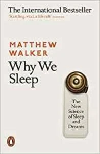 Why We Sleep: The New Science Of Sleep And Dreams - Matthew Walker