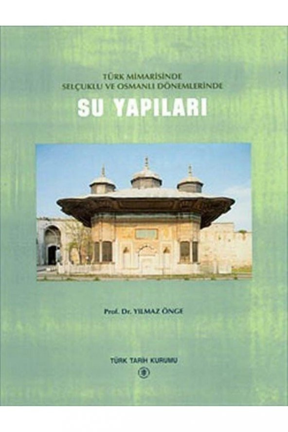 Türk Mimarisinde Selçuklu Ve Osmanlı Dönemlerinde Su Yapıları