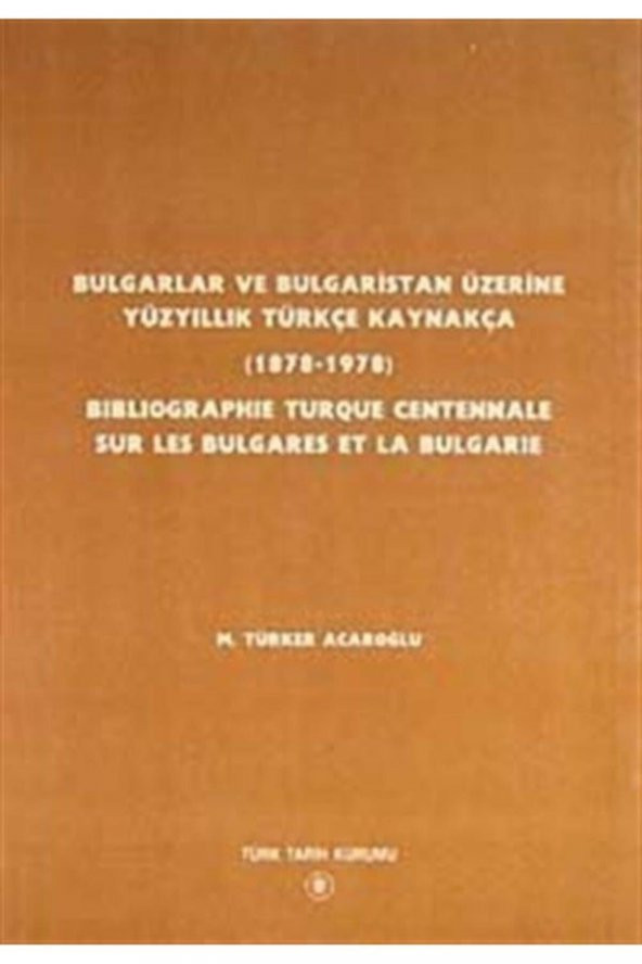 Bulgarlar Ve Bulgaristan Üzerine Yüzyıllık Türkçe Kaynakça (1878-1978)