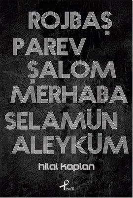 Rojbaş, Parev, Şalom, Merhaba Selamün Aleyküm - Hilal Kaplan