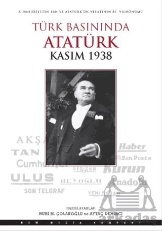 Türk Basınında Atatürk - Kasım 1938 - Nuri M. Çolakoğlu