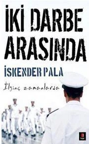 İki Darbe Arasında; İlginç Zamanlarda - İskender Pala