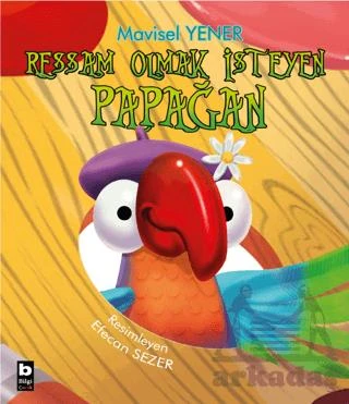 Ressam Olmak İsteyen Papağan - Mavisel Yener