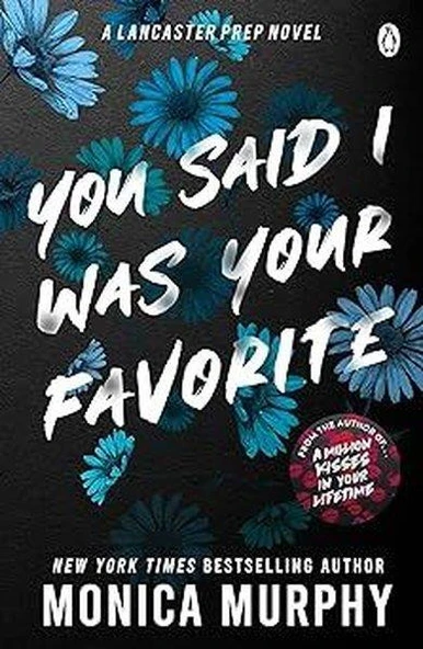You Said I Was Your Favorite (Lancaster Prep 5) - Monica Murphy