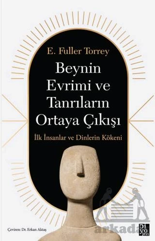 Beynin Evrimi Ve Tanrıların Ortaya Çıkışı - E. Fuller Torrey