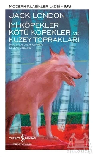 İyi Köpekler Kötü Köpekler Ve Kuzey Toprakları - Jack London