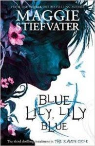 Blue Lily, Lily Blue (Raven Cycle 3) - Maggie Stiefvater