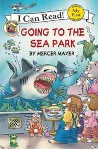 Little Critter: Going to the Sea Park (My First I Can Read) - Mercer Mayer