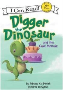 Digger The Dinosaur And The Cake Mistake (My First I Can Read) - Rebecca Kai Dotlich