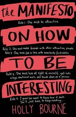 The Manifesto on How to be Interesting - Holly Bourne