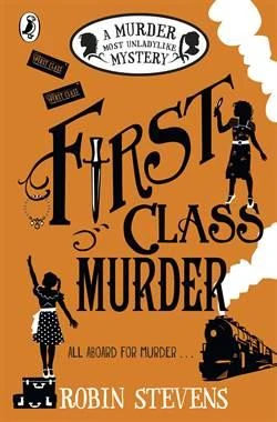 First Class Murder (A Murder Most Unladylike Mystery) - Robin Stevens