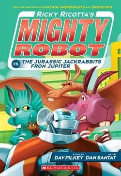 Ricky Ricotta's Mighty Robot vs. The Jurassic Jackrabbits From Jupiter (Book 5) - Dav Pilkey