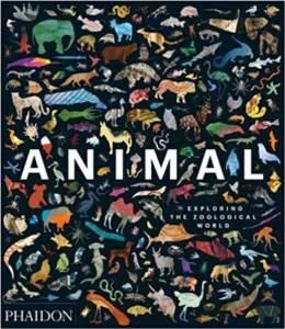 Animal: Exploring The Zoological World - Phaidon