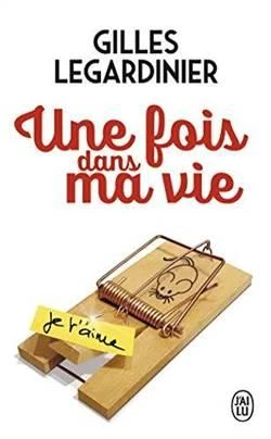 Une fois dans ma vie - Gilles Legardinier