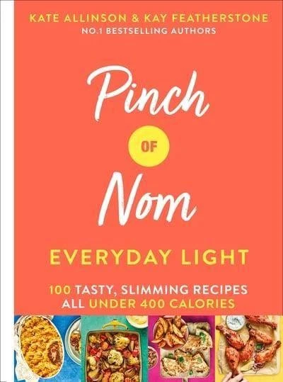 Pinch Of Nom Everyday Light: 100 Tasty, Slimming Recipes All Under 400 Calories - Kay Featherstone