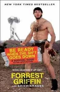 Be Ready When The Sh*T Goes Down - Forrest Griffin