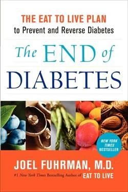 The End of Diabetes: The Eat to Live Plan to Prevent and Reverse Diabetes - Joel Fuhrman