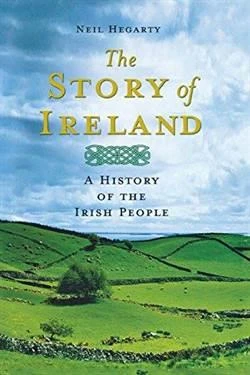 The Story Of Ireland: A History Of Irish People - Neil Hegarty
