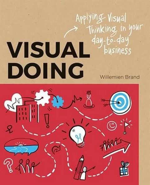 Visual Doing: A Practical Guide to Incorporate Visual Thinking into Your Daily Business and Communication - Willemien Brand