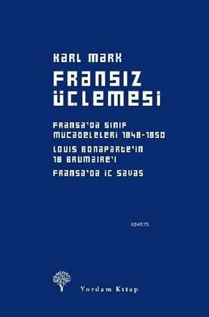 Fransız Üçlemesi; Fransa'da Sınıf Mücadeleleri, Louis Bonaparte'ın 18 Brumaire'i, Fransa'da İç Savaş - Karl Marx