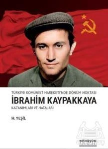 Türkiye Komünist Hareketi'nde Dönüm Noktası İbrahim Kaypakkaya Kazanımları Ve Hataları - H. Yeşil