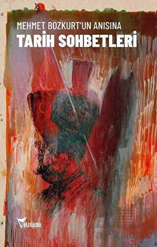 Mehmet Bozkurt’Un Anısına Tarih Sohbetleri - Mehmet Bozkurt