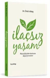 İlaçsız Yaşam; Hastalıklardan Kurtaran Doğal Formüller! - Ümit Aktaş - 1