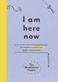 I Am Here Now: A Creative Mindfulness Guide and Journal - Alexandra Frey