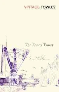 The Ebony Tower - John Fowles