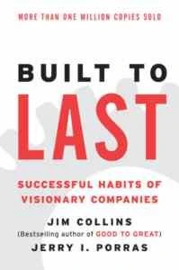 Built To Last: Succesful Habits Of Visionary Companies - Jim Collins