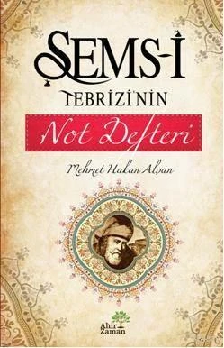 Şems-i Tebrizi'nin Not Defteri - Mehmet Hakan Alşan