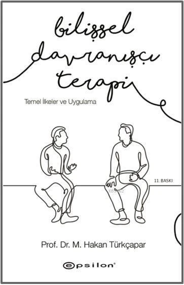 Bilişsel Davranışçı Terapi: Temel İlkeler Ve Uygulama - Hakan Türkçapar