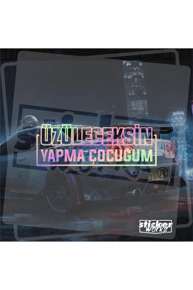 Üzüleceksen Yapma Çocuğum Hologram Sticker