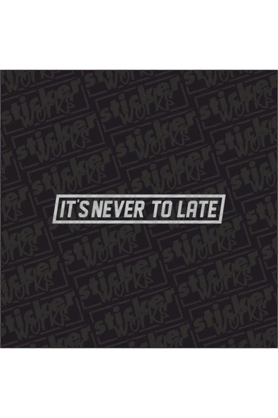 I'ts Never To Late Sticker