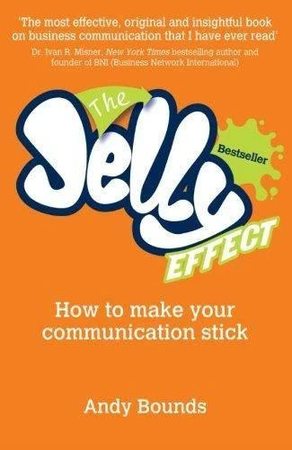 The Jelly Effect: How To Make Your Communication Stick - Andy Bounds - 2