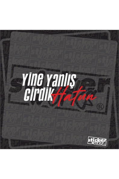 Yine Yanlış Girdik Hatun Sticker