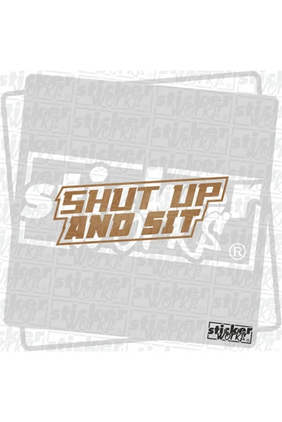 Shut Up And Sit Sticker