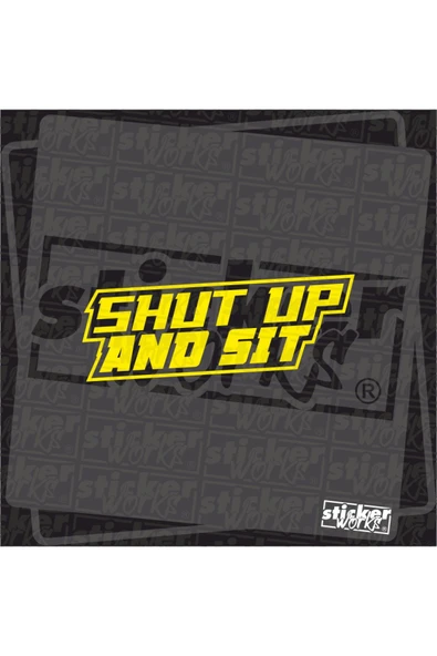 Shut Up And Sit Sticker