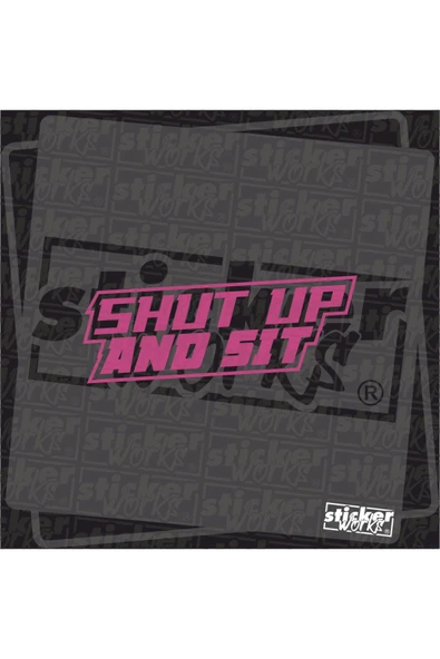Shut Up And Sit Sticker