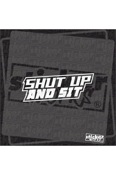 Shut Up And Sit Sticker