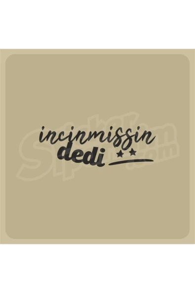 Incinmişsin Dedi Sticker ürün görseli 1