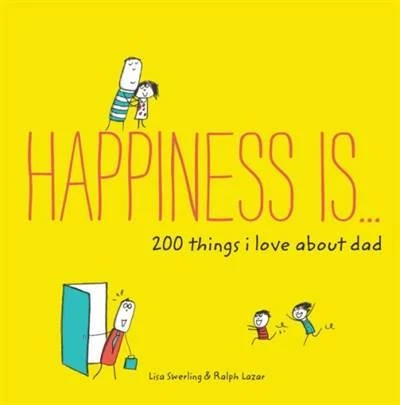 Happiness Is . . . 200 Things I Love About Dad: (Father's Day Gifts, Gifts for Dads from Sons and Daughters, New Dad Gifts) - Lisa Swerling